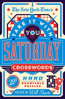 The New York Times Take It With You Saturday Crosswords: 200 Hard Removable Puzzles By The New York Times, Will Shortz (Editor) Cover Image