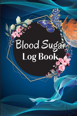 Blood Sugar Log Book and Tracker: Daily Diabetic Glucose Tracker with Notes, Breakfast, Lunch, Dinner, Bed Before & After Tracking Recording Notebook. Cover Image