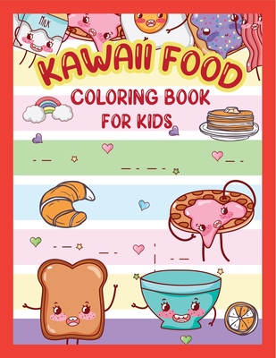Kawaii Food coloring book for kids: Super Cute Food Coloring Book For Adults and Kids of all ages I Easy Kawaii Food And Drinks Coloring Pages By Rusu Baby Cover Image