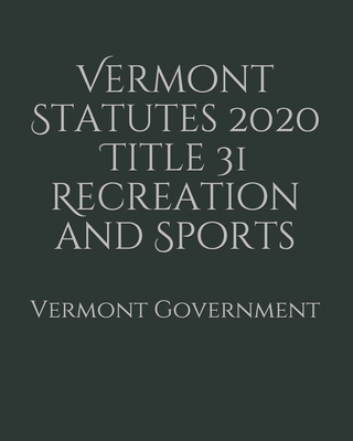 Vermont Statutes 2020 Title 31 Recreation and Sports Cover Image
