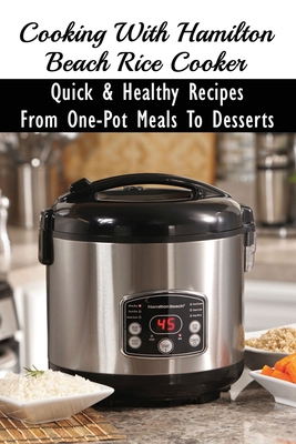 Cooking With Hamilton Beach Rice Cooker: Quick & Healthy Recipes From One-Pot Meals To Desserts: How To Make Risotto In The Rice Cooker Cover Image