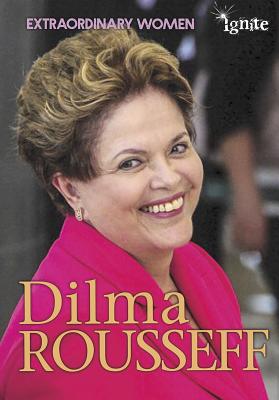 Dilma Rousseff (Extraordinary Women) By Catherine Chambers Cover Image