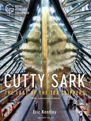Cutty Sark: The Last of the Tea Clippers (150th anniversary edition) By Eric Kentley Cover Image
