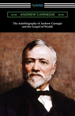 The Autobiography of Andrew Carnegie and The Gospel of Wealth Cover Image
