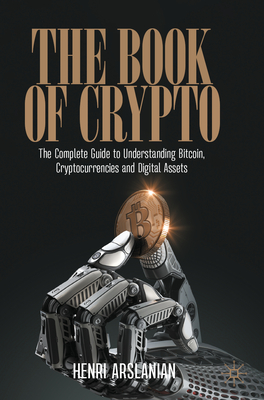 The Book of Crypto: The Complete Guide to Understanding Bitcoin, Cryptocurrencies and Digital Assets By Henri Arslanian Cover Image