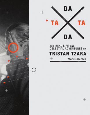 TaTa Dada: The Real Life and Celestial Adventures of Tristan Tzara