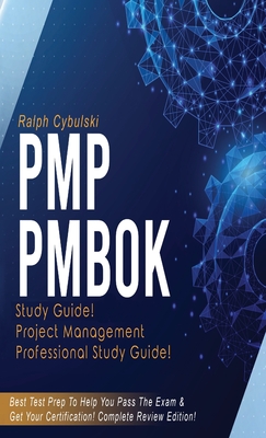 PMP PMBOK Study Guide! Project Management Professional Exam Study Guide! Best Test Prep to Help You Pass the Exam! Complete Review Edition! By Ralph Cybulski Cover Image