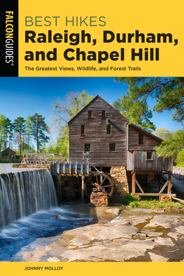 Best Hikes Raleigh, Durham, and Chapel Hill: The Greatest Views, Wildlife, and Forest Trails Cover Image