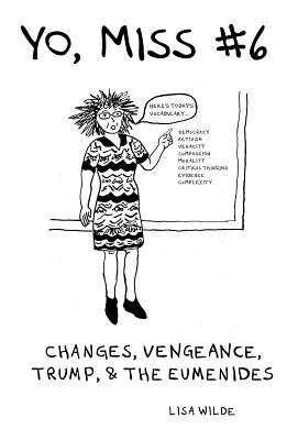 Yo, Miss #6: Changes, Vengeance, Trump, & the Eumenides (Comix Journalism) By Lisa Wilde Cover Image