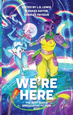 We're Here: The Best Queer Speculative Fiction 2021 Cover Image