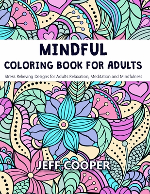 Mindful Coloring Book for Adults: Stress Relieving Designs for Adults  Relaxation, Meditation and Mindfulness (Paperback)