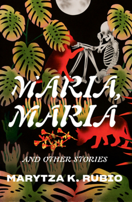 Maria, Maria: & Other Stories Marytza K. Rubio