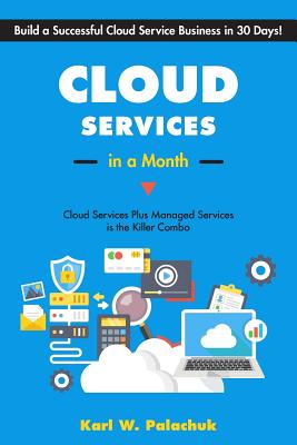 Cloud Services in a Month: Build a Successful Cloud Service Business in 30 Days Cover Image