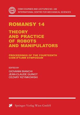 Romansy 14: Theory and Practice of Robots and Manipulators Proceedings of the Fourteenth Cism-Iftomm Symposium (CISM International Centre for Mechanical Sciences #438)