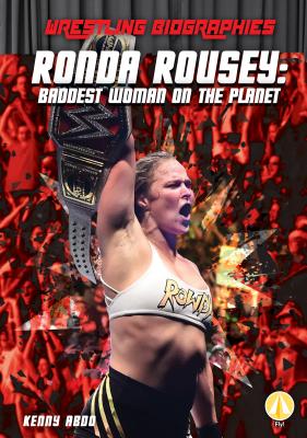 Ronda Rousey: Baddest Woman on the Planet (Wrestling Biographies) By Kenny Abdo Cover Image
