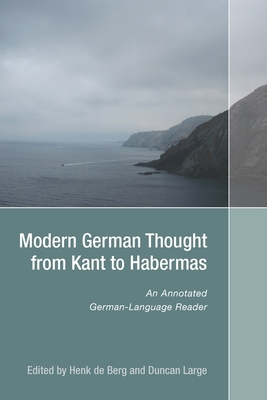 Modern German Thought from Kant to Habermas: An Annotated German-Language Reader (Studies in German Literature Linguistics and Culture #122) By Henk de Berg (Editor), Duncan Large (Editor) Cover Image