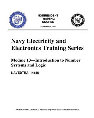 The Navy Electricity and Electronics Training Series: Module 13 Introduction To: Introduction to Number Systems and Logic Circuits, presents the funda Cover Image
