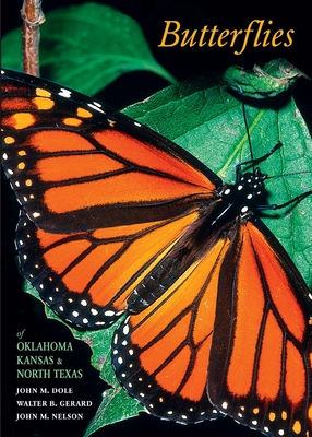 Butterflies of Oklahoma, Kansas, and North Texas By John M. Dole, Walter B. Gerard, John M. Nelson Cover Image