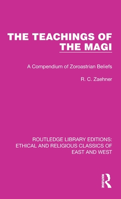 The Teachings of the Magi: A Compendium of Zoroastrian Beliefs (Ethical and Religious Classics of East and West #10) Cover Image