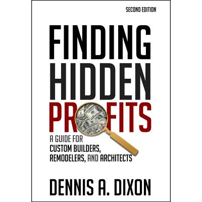 Finding Hidden Profits: A Guide for Custom Builders, Remodelers, and Architects Cover Image