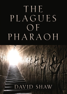 The Plagues of Pharaoh By David Shaw Cover Image