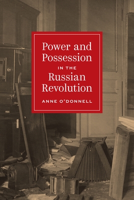 Power and Possession in the Russian Revolution (Histories of Economic Life #27)