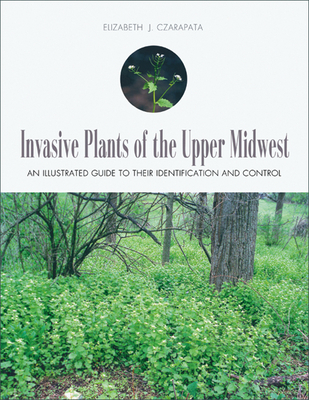 Invasive Plants of the Upper Midwest: An Illustrated Guide to Their Identification and Control Cover Image