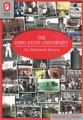 The Ohio State University: An Illustrated History By RAIMUND E. GOERLER Cover Image