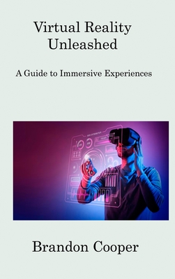 Virtual Reality Unleashed: A Guide to Immersive Experiences Cover Image