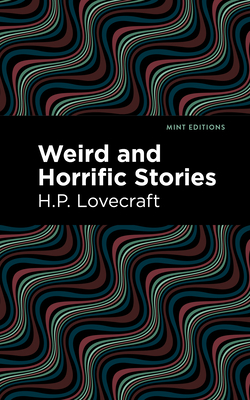 Weird and Horrific Stories By H. P. Lovecraft, Mint Editions (Contribution by) Cover Image