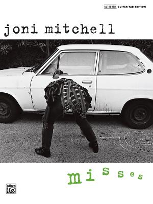 Joni Mitchell -- Misses: Authentic Guitar Tab (Authentic Guitar-Tab) By Joni Mitchell Cover Image