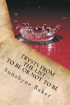 Trysts From The List: To Be Or Not To Be... By Sunshyne Baker Cover Image