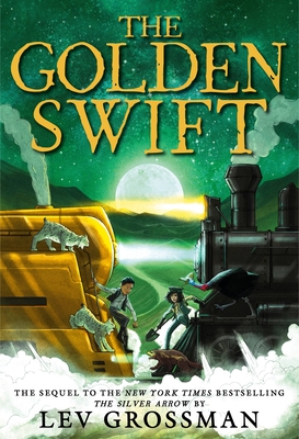 The Golden Swift (The Silver Arrow) By Lev Grossman Cover Image