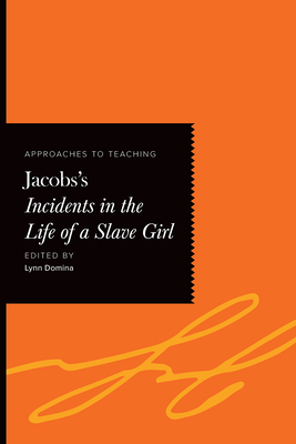 Approaches to Teaching Jacobs's Incidents in the Life of a Slave Girl (Approaches to Teaching World Literature)