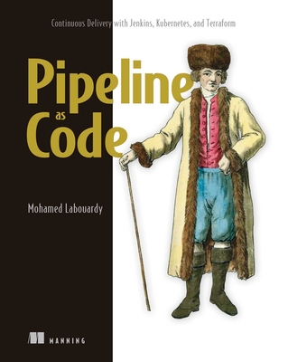 Pipeline as Code: Continuous Delivery with Jenkins, Kubernetes, and Terraform By Mohamed Labouardy Cover Image