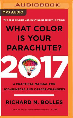 What Color Is Your Parachute? 2017: A Practical Manual for Job-Hunters and Career-Changers By Richard N. Bolles, Mel Foster (Read by) Cover Image