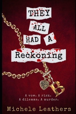They All Had A Reckoning: A vow. A risk. A dilemma. A murder. Cover Image