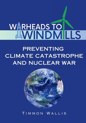 Warheads to Windmills: Preventing Climate Catastrophe and Nuclear War