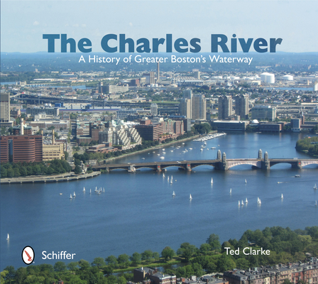 The Charles River: A History of Greater Boston's Waterway