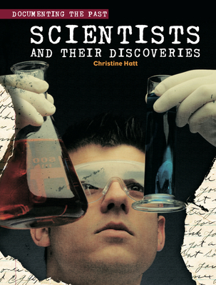 Scientists and Their Discoveries (Documenting the Past) By Christine Hatt Cover Image