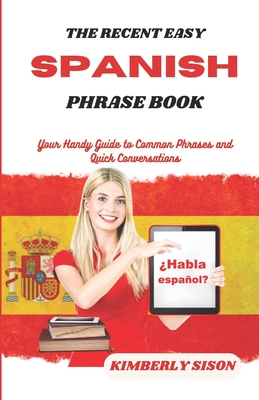 The Recent Easy Spanish Phrase Book: Your Handy Guide to Common Phrases and Quick Conversations Cover Image