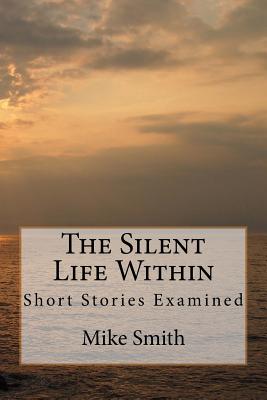 The Silent Life Within: Short Stories Examined Cover Image