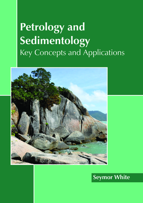 Petrology and Sedimentology: Key Concepts and Applications By Seymor White (Editor) Cover Image