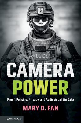 Camera Power: Proof, Policing, Privacy, and Audiovisual Big Data Cover Image