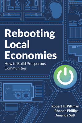 Rebooting Local Economies: How to Build Prosperous Communities By Robert H. Pittman, Rhonda Phillips, Amanda Sutt Cover Image