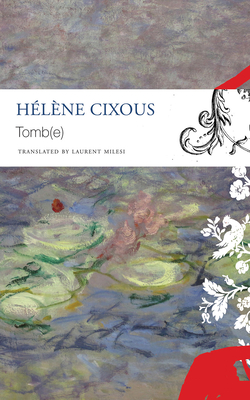 Tomb(e) (The French List) By Hélène Cixous , Laurent Milesi  (Translated by) Cover Image