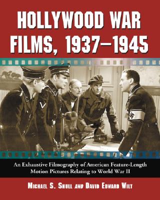 Hollywood War Films, 1937-1945: An Exhaustive Filmography of American Feature-Length Motion Pictures Relating to World War II Cover Image