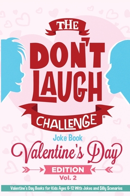 The Don't Laugh Challenge Valentine's Day Gifts for Kids Edition: Valentines Gifts for Kids Ages 6-12 With Jokes and Silly Scenarios Cover Image