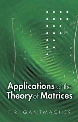 Applications of the Theory of Matrices (Dover Books on Mathematics) Cover Image