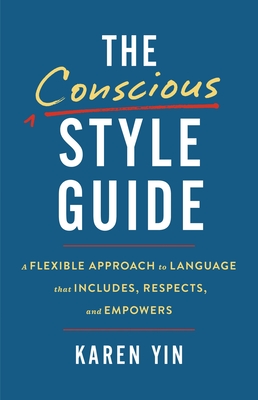 The Conscious Style Guide: A Flexible Approach to Language That Includes, Respects, and Empowers Cover Image